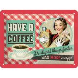 Nostalgic-Art Small Sign Have a coffee 15x20x0.3cm