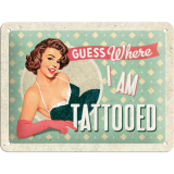 Nostalgic-Art Small Sign guess where I am tattooed 15x20x0.3cm