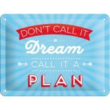 Nostalgic-Art Small Sign Don't Call it a Dream 15x20x0.3cm